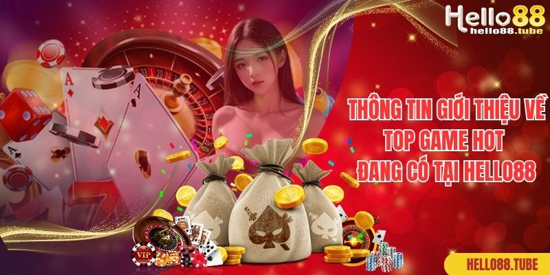 Giới Thiệu Hello88 - Thiên Đường Cá Cược Top 1 Việt Nam 3 Thông tin giới thiệu về top game hot đang có tại Hello88