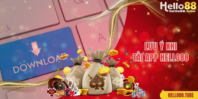 Tải App Hello88: Thao Tác Siêu Nhanh, Chơi Game Cực Đã 3 Lưu ý cần ghi nhớ, tuân thủ khi thực hiện tải app Hello88