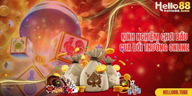 Bầu Cua Đổi Thưởng Online - Game Casino Hot 3 Kinh nghiệm hiệu quả cần biết khi chơi Bầu cua đổi thưởng online