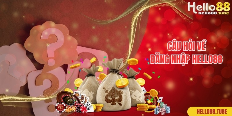 Đăng Nhập Hello88 Nhanh, Tham Gia Ngay Chỉ Với 1 Phút 3 Câu hỏi chuyên gia chia sẻ và giải đáp về đăng nhập Hello88