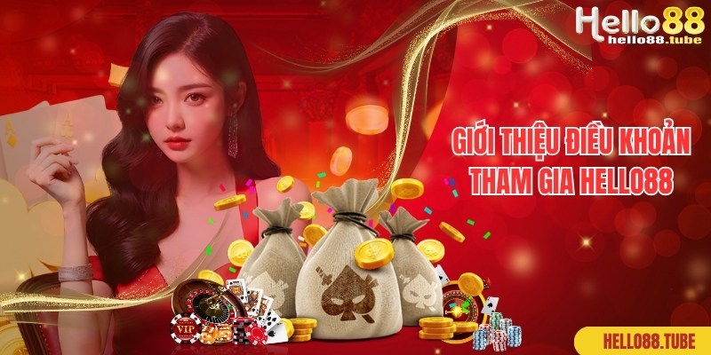 Hiểu thêm về các quy định của điều kiện tham gia tại Hello88