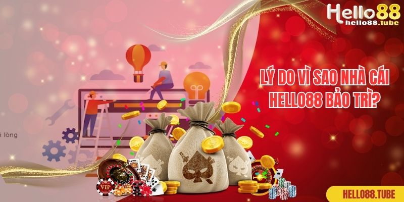 Lý do vì sao nhà cái Hello88 bảo trì?