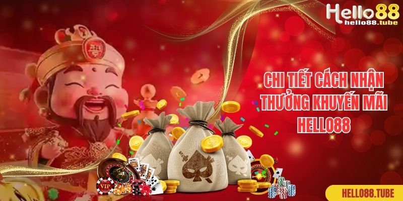 Khuyến Mãi Hello88 - Danh Sách Quà Tặng Tri Ân Hội Viên Cực Khủng 3 Chi tiết cách nhận thưởng khuyến mãi Hello88