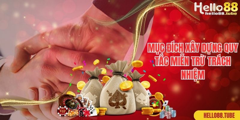 Miễn Trừ Trách Nhiệm Hello88 - Cập Nhật Các Chính Sách Mới 2 Mục đích xây dựng quy tắc miễn trừ trách nhiệm