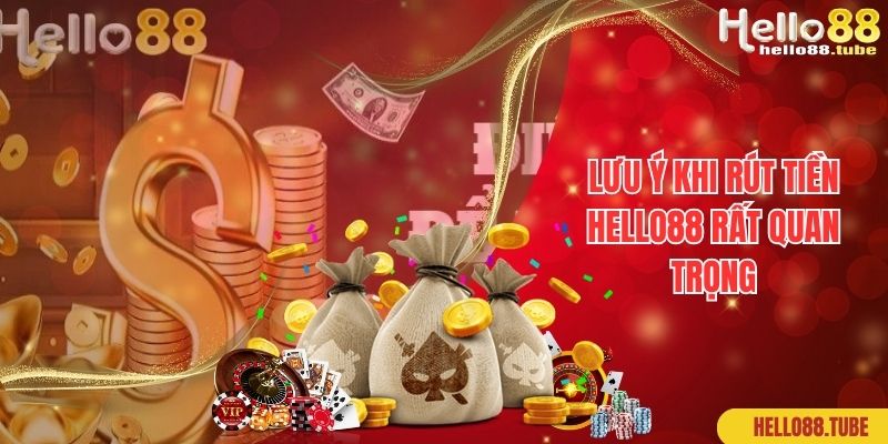 Rút Tiền Hello88 - Hướng Dẫn Quy Trình Ngắn Gọn Trong 3 Phút 3 Lưu ý khi rút tiền hello88 rất quan trọng